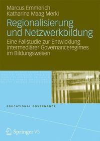 Regionalisierung und Netzwerkbildung: Eine Fallstudie zur Entwicklung intermediärer Governanceregimes im Bildungswesen