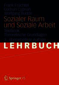 Sozialer Raum und Soziale Arbeit: Textbook: Theoretische Grundlagen Sozialer Raum und Soziale Arbeit: Textbook: Theoretische Grundlagen