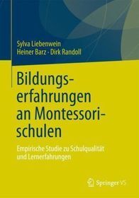 Bildungserfahrungen an Montessorischulen: Empirische Studie zu Schulqualita?t und Lernerfahrungen