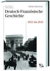 WBG Deutsch-Französische Geschichte / Von der Krise in die Katastrophe 1932 bis 1945: Hrsg. im Namen des Deutschen Historischen Instituts Paris WBG Deutsch-Französische Geschichte / Von der Krise in die Katastrophe 1932 bis 1945: Hrsg. im Namen des Deutschen Historischen Instituts Paris