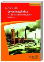 Umweltgeschichte: Von der Industriellen Revolution bis heute