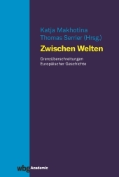 ZwischenWelten: Grenzüberschreitungen europäischer Geschichte