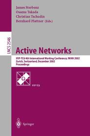Active Networks: IFIP-TC6 4th International Working Conference, IWAN 2002, Zurich, Switzerland, December 4-6, 2002, Proceedings