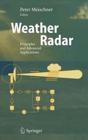 Weather Radar: Principles and Advanced Applications