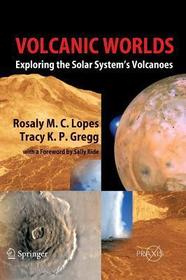 Volcanic Worlds: Exploring The Solar System's Volcanoes