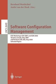 Software Configuration Management: ICSE Workshops SCM 2001 and SCM 2003, Toronto, Canada, May 14-15, 2001, and Portland, OR, USA, May 9-10, 2003. Selected Papers