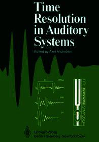 Time Resolution in Auditory Systems: Proceedings of the 11th Danavox Symposium on Hearing Gamle Avernas, Denmark, August 28-31, 1984