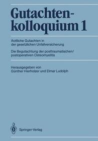 Gutachtenkolloquium 1. Die Begutachtung der posttraumatischen / postoperativen Osteomyelitis: Ärztliche Gutachten in der gesetzlichen Unfallversicherung, Die Begutachtung der posttraumatischen/postoperativen Osteomyelitis
