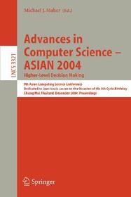 Advances in Computer Science - ASIAN 2004, Higher Level Decision Making: 9th Asian Computing Science Conference. Dedicated to Jean-Louis Lassez on the Occasion of His 5th Cycle Birthday, Chiang Mai, Thailand, December 8-10, 2004