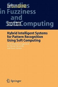 Hybrid Intelligent Systems for Pattern Recognition Using Soft Computing: An Evolutionary Approach for Neural Networks and Fuzzy Systems Hybrid Intelligent Systems for Pattern Recognition Using Soft Computing: An Evolutionary Approach for Neural Networks and Fuzzy Systems