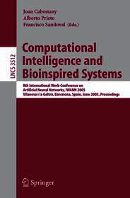 Computational Intelligence and Bioinspired Systems: 8th International Work-Conference on Artificial Neural Networks, IWANN 2005, Vilanova i la Geltrú, Barcelona, Spain, June 8-10, 2005, Proceedings