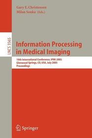 Information Processing in Medical Imaging: 19th International Conference, IPMI 2005, Glenwood Springs, CO, USA, July 10-15, 2005, Proceedings