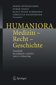 Humaniora: Medizin - Recht - Geschichte: Festschrift für Adolf Laufs zum 70. Geburtstag