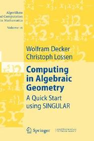 Computing in Algebraic Geometry: A Quick Start using SINGULAR