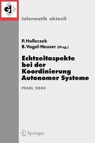 Echtzeitaspekte bei der Koordinierung Autonomer Systeme: Fachtagung der GI-Fachgruppe Echtzeitsysteme und PEARL (EP), Boppard, 1./2. Dezember 2005