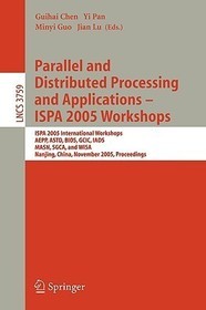 Parallel and Distributed Processing and Applications - ISPA 2005 Workshops: ISPA 2005 International Workshops, AEPP, ASTD, BIOS, GCIC, IADS, MASN, SGCA, and WISA, Nanjing, China, November 2-5, 2005, Proceedings