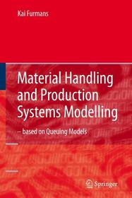 Material Handling and Production Systems Modelling - based on Queuing Models: Queuing networks applied to material handling and production systems Material Handling and Production Systems Modelling - based on Queuing Models: Queuing networks applied to material handling and production systems