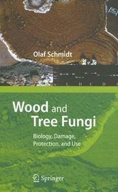 Wood and Tree Fungi: Biology, Damage, Protection, and Use Wood and Tree Fungi: Biology, Damage, Protection, and Use
