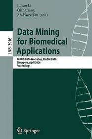 Data Mining for Biomedical Applications: PAKDD 2006 Workshop, BioDM 2006, Singapore, April 9, 2006, Proceedings