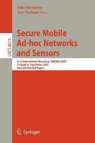 Secure Mobile Ad-hoc Networks and Sensors: First International Workshop, MADNES 2005, Singapore, September 20-22, 2005, Revised Selected Papers