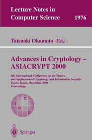 Advances in Cryptology - ASIACRYPT 2000: 6th International Conference on the Theory and Application of Cryptology and Information Security, Kyoto, Japan, December 3-7, 2000 Proceedings