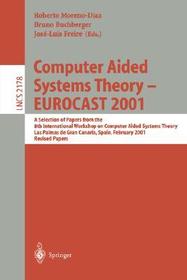 Computer Aided Systems Theory - EUROCAST 2001: A Selection of Papers from the 8th International Workshop on Computer Aided Systems Theory, Las Palmas de Gran Canaria, Spain, February 19-23, 2001. Revised Papers