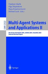 Multi-Agent-Systems and Applications II: 9th ECCAI-ACAI/EASSS 2001, AEMAS 2001, HoloMAS 2001. Selected Revised Papers