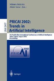 PRICAI 2002: Trends in Artificial Intelligence: 7th Pacific Rim International Conference on Artificial Intelligence, Tokyo, Japan, August 18-22, 2002. Proceedings PRICAI 2002: Trends in Artificial Intelligence: 7th Pacific Rim International Conference on Artificial Intelligence, Tokyo, Japan, August 18-22, 2002. Proceedings