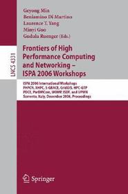 Frontiers of High Performance Computing and Networking – ISPA 2006 Workshops: ISPA 2006 International Workshops FHPCN, XHPC, S-GRACE, GridGIS, HPC-GTP, PDCE, ParDMCom, WOMP, ISDF, and UPWN, Sorrento, Italy, December 4 -7, 2006, Proceedings