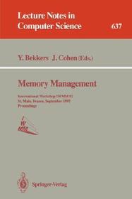 Memory Management: International Workshop IWMM 92, St.Malo, France, September 17 - 19, 1992. Proceedings Memory Management: International Workshop IWMM 92, St.Malo, France, September 17 - 19, 1992. Proceedings