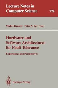 Hardware and Software Architectures for Fault Tolerance: Experiences and Perspectives