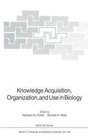 Knowledge Acquisition, Organization, and Use in Biology: Proceedings of the NATO Advanced Research Workshop on Biology Knowledge: Its Acquisition, Organization, and Use, held in Glasgow, Scotland, June 14–18, 1992