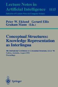 Conceptual Structures: Knowledge Representations as Interlingua: 4th International Conference on Conceptual Structures, ICCS'96, Sydney, Australia, August 19 - 22, 1996, Proceedings