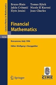 Financial Mathematics: Lectures given at the 3rd Session of the Centro Internazionale Matematico Estivo (C.I.M.E.) held in Bressanone, Italy, July 8-13, 1996
