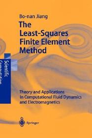 The Least-Squares Finite Element Method: Theory and Applications in Computational Fluid Dynamics and Electromagnetics The Least-Squares Finite Element Method: Theory and Applications in Computational Fluid Dynamics and Electromagnetics