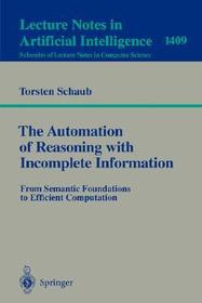 The Automation of Reasoning with Incomplete Information: From Semantic Foundations to Efficient Computation The Automation of Reasoning with Incomplete Information: From Semantic Foundations to Efficient Computation