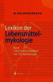 Lexikon der Lebensmittelmykologie: Rund 1200 Einzelstichwörter Lexikon der Lebensmittelmykologie: Rund 1200 Einzelstichwörter