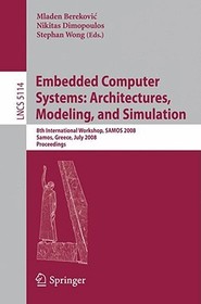Embedded Computer Systems: Architectures, Modeling, and Simulation: 8th International Workshop, SAMOS 2008, Samos, Greece, July 21-24, 2008, Proceedings