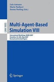 Multi-Agent-Based Simulation VIII: International Workshop, MABS 2007, Honolulu, HI, USA, May 15, 2007, Revised and Invited Papers