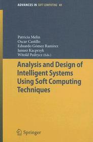 Analysis and Design of Intelligent Systems Using Soft Computing Techniques Analysis and Design of Intelligent Systems Using Soft Computing Techniques