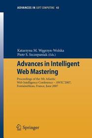 Advances in Intelligent Web Mastering: Proceedings of the 5th Atlantic Web Intelligence Conference ? WIC?2007, Fontainebleau, France, June 25 ? 27, 2007