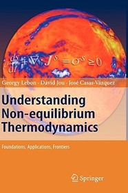 Understanding Non-equilibrium Thermodynamics: Foundations, Applications, Frontiers Understanding Non-equilibrium Thermodynamics: Foundations, Applications, Frontiers