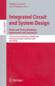 Integrated Circuit and System Design. Power and Timing Modeling, Optimization and Simulation: 17th International Workshop, PATMOS 2007, Gothenburg, Sweden, September 3-5, 2007, Proceedings Integrated Circuit and System Design. Power and Timing Modeling, Optimization and Simulation: 17th International Workshop, PATMOS 2007, Gothenburg, Sweden, September 3-5, 2007, Proceedings