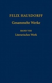Felix Hausdorff - Gesammelte Werke Band 8: Literarisches Werk
