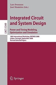 Integrated Circuit and System Design. Power and Timing Modeling, Optimization and Simulation: 18th International Workshop, PATMOS 2008, Lisbon, Portugal, September 10-12, 2008, Revised Selected Papers Integrated Circuit and System Design. Power and Timing Modeling, Optimization and Simulation: 18th International Workshop, PATMOS 2008, Lisbon, Portugal, September 10-12, 2008, Revised Selected Papers