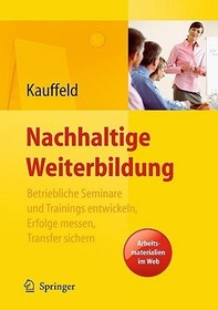 Nachhaltige Weiterbildung. Betriebliche Seminare und Trainings entwickeln, Erfolge messen, Transfer sichern