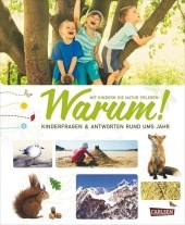 Warum!: Kinderfragen & Antworten rund ums Jahr. Mit Kindern die Natur erleben Warum!: Kinderfragen & Antworten rund ums Jahr. Mit Kindern die Natur erleben