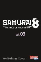 Samurai8. Bd.3: The Tale of Hachimaru | Futuristische Manga-Action des Naruto-Schöpfers