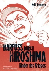 Barfuß durch Hiroshima. Bd.1: Meisterhaft erzähltes, autobiografisches Antikriegsdrama durch die Augen eines Kindes. Vorw. v. Art Spiegelman