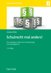 Schulrecht mal anders!: Die wichtigsten Fälle zum Schulordnungs- und Haftungsrecht